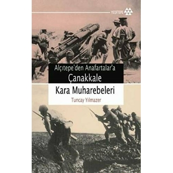 Çanakkale Kara Muharebeleri / Alçıtepe'den Anafartalar'a Tuncay Yılmazer