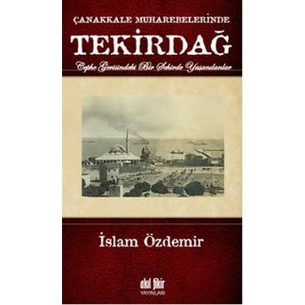 Çanakkale Muharebelerinde Tekirdağ Islam Özdemir