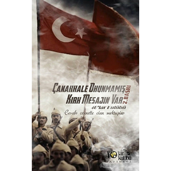 Çanakkale Okunmamış Kırk Mesajın Var-Kolektif