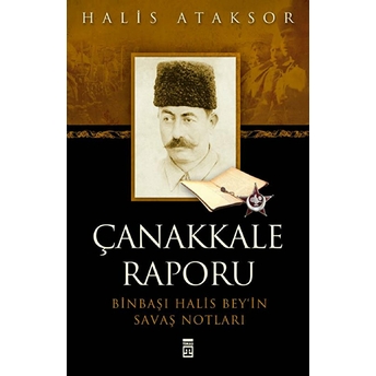 Çanakkale Raporu - Binbaşı Halis Bey'in Savaş Notları Halis Ataksor