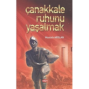 Çanakkale Ruhunu Yaşatmak Mustafa Arslan