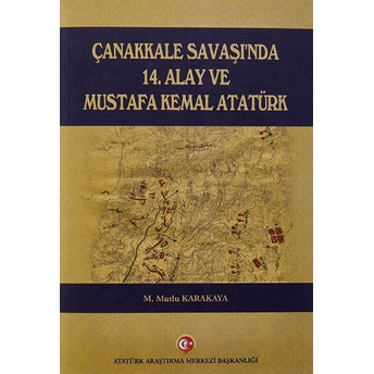 Çanakkale Savaşı'Nda 14. Alay Ve Mustafa Kemal Atatürk Mutlu Karakaya