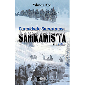 Çanakkale Savunması Sarıkamış’ta Başlar Yılmaz Koç