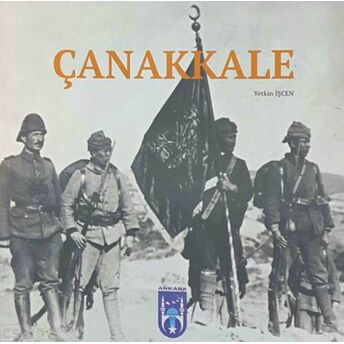 Çanakkale : Şu Boğaz Harbi Nedir? Ciltli Yetkin Işçen