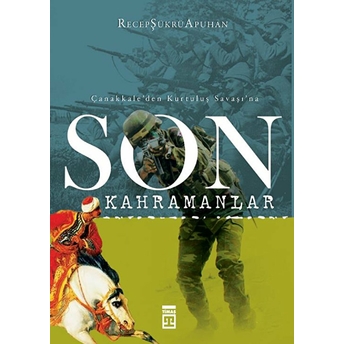 Çanakkale'den Kurtuluş Savaşı'na; Son Kahramanlarson Kahramanlar Recep Şükrü Apuhan