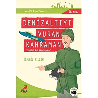 Çanakkale'nin Kahramanları 5 - Denizaltıyı Vuran Kahraman Ismail Bilgin