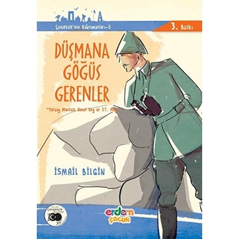 Çanakkale'nin Kahramanları 6 - Düşmana Göğüs Gerenler Ismail Bilgin