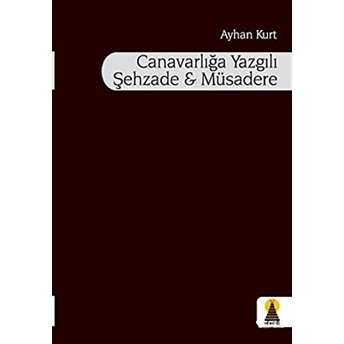 Canavarlığa Yazgılı Şehzade Müsadere Ayhan Kurt