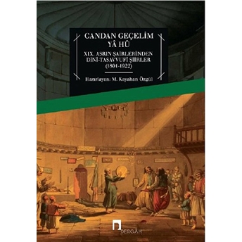 Candan Geçelim Ya Hu Xıx.asrın Şairlerinden Dini-Tasavvufi Şiirleri (1801-1922) M. Kayahan Özgül