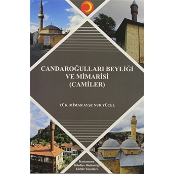 Candaroğlulları Beyliği Ve Mimarisi (Camiler) Ayşe Nur Yücel