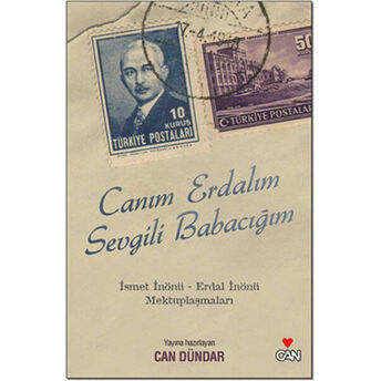 Canım Erdalım Sevgili Babacım - Ismet Inönü Erdal Inönü Mektuplaşmaları Can Dündar