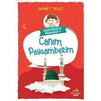 Canım Peygamberim - Küçük Ömer'in Maceraları 1 Ahmet Taşcı