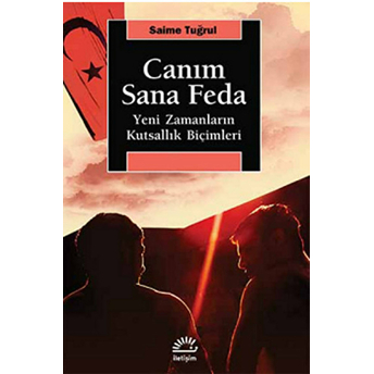 Canım Sana Feda Yeni Zamanların Kutsallık Biçimleri Saime Tuğrul