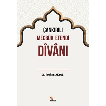 Çankırılı Mecbur Efendi Divanı - Ibrahim Akyol