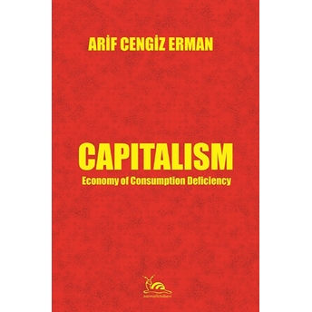 Capitalism & Economy Of Consumption Deficiency Arif Cengiz Erman