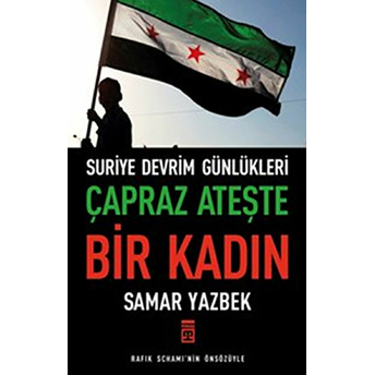 Çapraz Ateşte Bir Kadın - Suriye Devrim Günlükleri Samar Yazbek