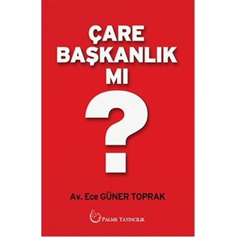 Çare Başkanlık Mı? Ece Güner Toprak