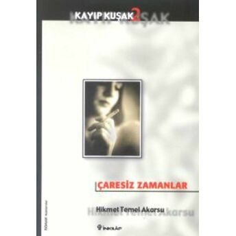 Çaresiz Zamanlar Kayıp Kuşak 2 Hikmet Temel Akarsu