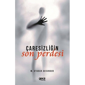 Çaresizliğin Son Perdesi - M. Atakan Aksungur