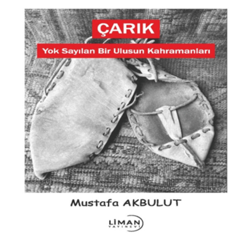 Çarık - Yok Sayılan Bir Ulusun Kahramanları Mustafa Akbulut