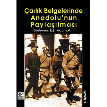 Çarlık Belgelerinde Anadolu’nun Paylaşılması E.e. Adamof