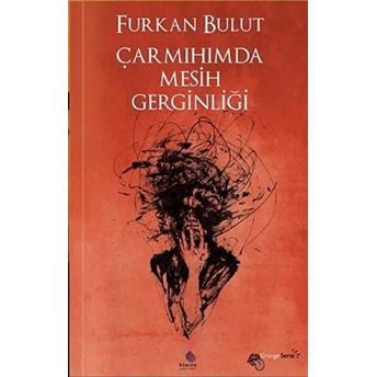 Çarmıhımda Mesih Gerginliği - Furkan Bulut