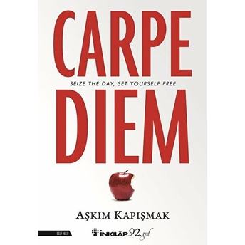 Carpe Diem (Seize The Day, Set Yourself Free) Aşkım Kapışmak