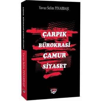 Çarpık Bürokrasi Çamur Siyaset Yavuz Selim Pınarbaşı