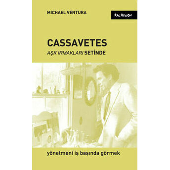 Cassavetes Aşk Irmakları Setinde Yönetmeni Iş Başında Görmek Michael Ventura