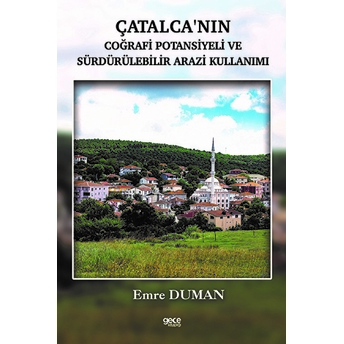 Çatalcanın Coğrafi Potansiyeli Ve Sürdürülebilir Arazi Kullanımı Emre Duman