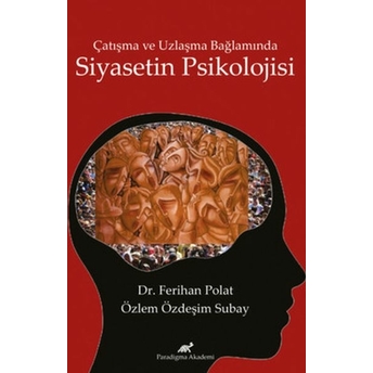 Çatışma Ve Uzlaşma Bağlamında Siyasetin Psikolojisi Ferihan Polat