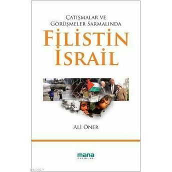 Çatışmalar Ve Görüşmeler Sarmalında Filistin - Israil Ali Öner