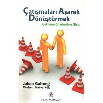 Çatışmaları Aşarak Dönüştürmek: Çatışma Çözümüne Giriş Johan Galtung