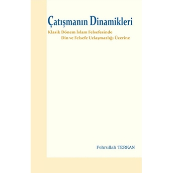 Çatışmanın Dinamikleri; Din Ve Felsefe Uzlaşmazlığı Üzerinedin Ve Felsefe Uzlaşmazlığı Üzerine Fehrullah Terkan