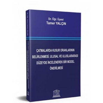 Çatmalarda Kusur Oranlarının Belirlenmesi, Ulusal Ve Uluslararası Düzeyde Incelenerek Bir Model Önerilmesi Tamer Yalçın