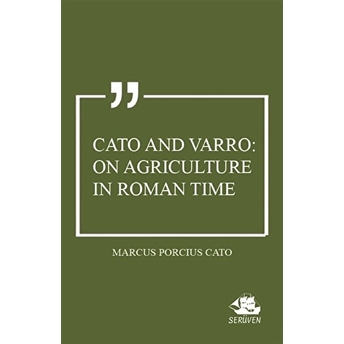 Cato And Varro: On Agriculture In Roman Time Marcus Porcius Cato