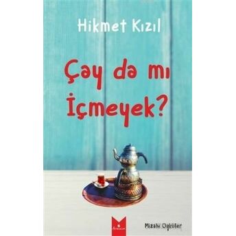 Çay Da Mı Içmeyek? Hikmet Kızıl