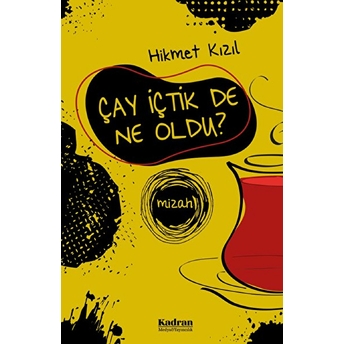 Çay Içtik De Ne Oldu? - Hikmet Kızıl