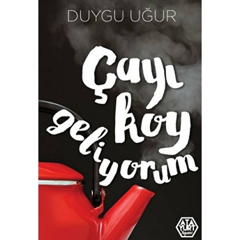 Çayı Koy Geliyorum Duygu Uğur