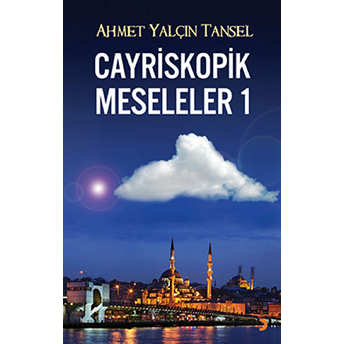 Cayriskopik Meseleler 1-Ahmet Yalçın Tansel