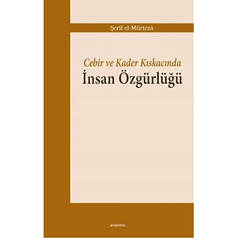 Cebir Ve Kader Kıskacında Insan Özgürlüğü Şerif El-Mürteza