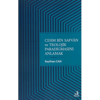Cehm Bin Safvan Ve Teolojik Paradigmasını Anlamak Seyithan Can