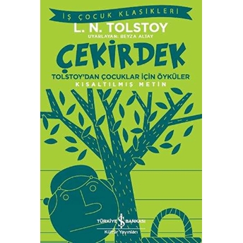 Çekirdek - Tolstoy’dan Çocuklar Için Öyküler - Iş Çocuk Klasikleri - Kısaltılmış Metin Lev Nikolayeviç Tolstoy