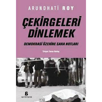 Çekirgeleri Dinlemek Arundhati Roy