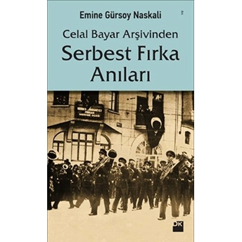 Celal Bayar Arşivinden Serbest Fırka Anıları Emine Gürsoy Naskali