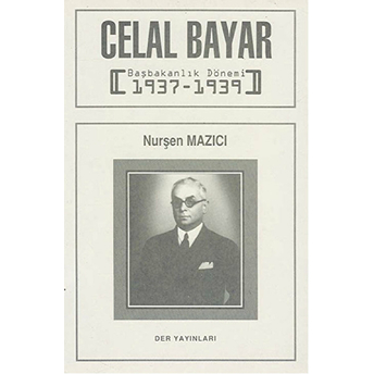 Celal Bayar Başbakanlık Dönemi 1937-1939 Nurşen Mazıcı