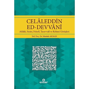 Celaleddin Ed - Devvani Ahlakı, Siyasi, Felsefi, Tasavvufi Ve Kelami Görüşleri Mustafa Akman