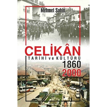 Çelikan Tarihi Ve Kültürü 1860 - 2000 - Mehmet Şahin