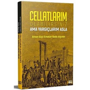 Cellatlarım Olabilirsiniz Ama Yargıçlarım Asla - Orhan Gazi Ertekin