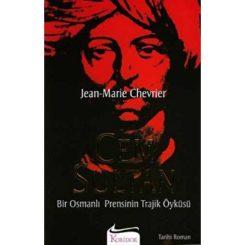 Cem Sultan Bir Osmanlı Prensinin Trajik Öyküsü Jean-Marie Chevrier